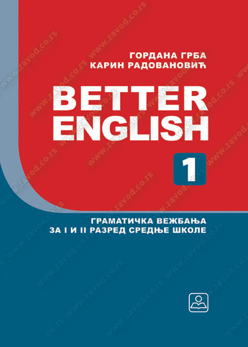 Nov udžbenik Better English 1 - Gramatička vežbanja za 1. i 2. razred srednje škole Zavod za udžbenike autor Gordana Grba, Karin Radovanović