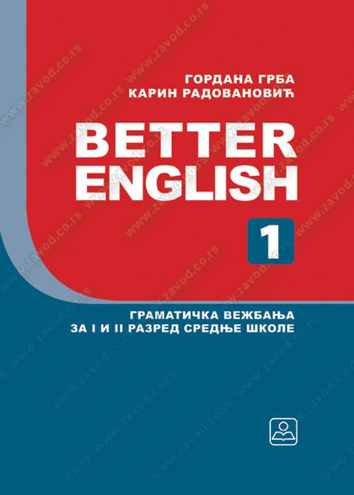 Nov udžbenik Better English 1 - Gramatička vežbanja za 1. i 2. razred srednje škole Zavod za udžbenike autor Gordana Grba, Karin Radovanović