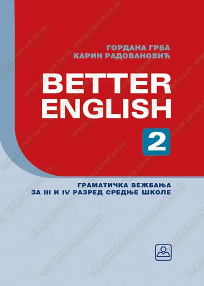 Nov udžbenik Better English 2 - Gramatička vežbanja za 3. i 4. razred srednje škole Zavod za udžbenike autor Gordana Grba, Karin Radovanović