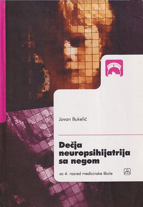 Nov udžbenik Dečija neuropsihijatrija sa negom za IV razred medicinske škole Zavod za udžbenike autor Jovan Bukelić