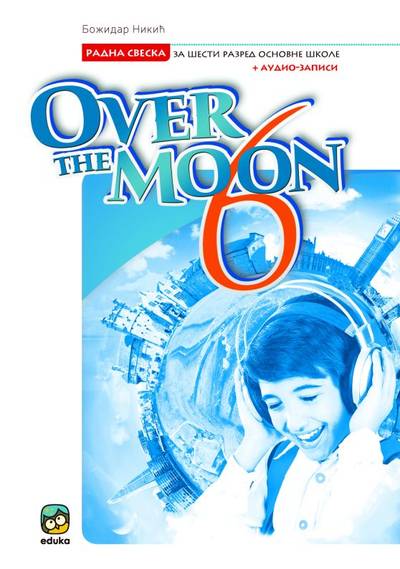 Polovni udžbenik Engleski jezik 6 - Radna sveska - Over the Moon 6 Eduka autor Božidar Nikić