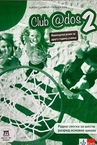 Polovni udžbenik Francuski jezik 6 - Radna sveska - Club ados 2 Klett autor Aurelie Combriat, Philippe Liria