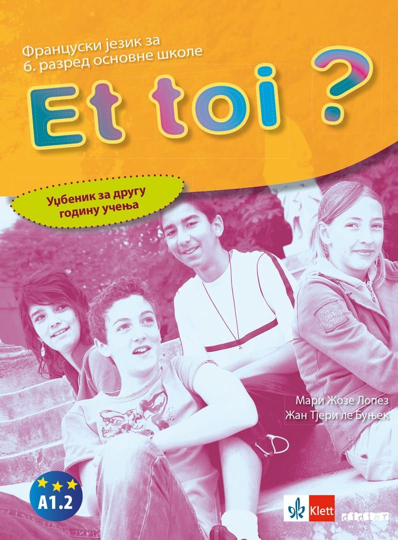 Polovni udžbenik Francuski jezik 6 - Udžbenik - Et toi 2 Klett autor Mari Žoze Lopez, Žan Tjeri le Bunjek