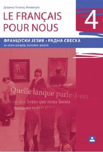 Polovni udžbenik Francuski jezik 8 - Radna sveska - Le Francais pour nous 4 Zavod za udžbenike autor Dušanka Točanac Milivojev