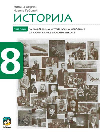 Polovni udžbenik Istorija 8 - udžbenik (Milica Omrčen & Nevena Grbović, Eduka) Eduka autor Milica Omrčen, Nevena Grbović