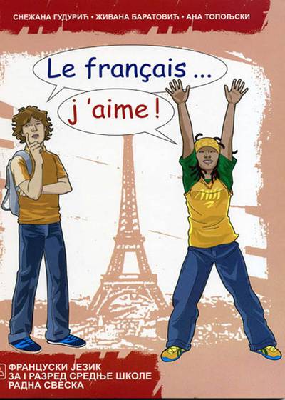 Nov udžbenik LE FRANÇAIS… J’AIME! 1 - Francuski jezik za gimnazije i stručne škole 1. razred radna sveska Zavod za udžbenike autor Ana Topoljski, Snežana Gudurić, Živana Baratović