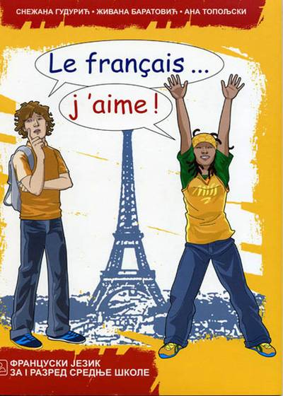 Nov udžbenik LE FRANÇAIS… J’AIME! 1 - Francuski jezik za gimnazije i stručne škole 1. razred Zavod za udžbenike autor Ana Topoljski, Snežana Gudurić, Živana Baratović