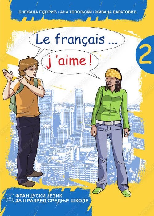 Nov udžbenik LE FRANÇAIS… J’AIME ! 2 - Francuski jezik za gimnazije i stručne škole Zavod za udžbenike autor Ana Topoljski, Snežana Gudurić, Živana Baratović