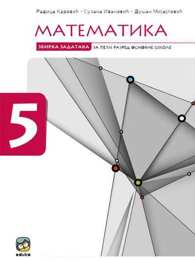 Polovni udžbenik Matematika 5 - Zbirka zadataka (Karović, Ivanović, Mijajlović) Eduka autor Dušan Mijajlović, Radica Karović, Suzana Ivanović