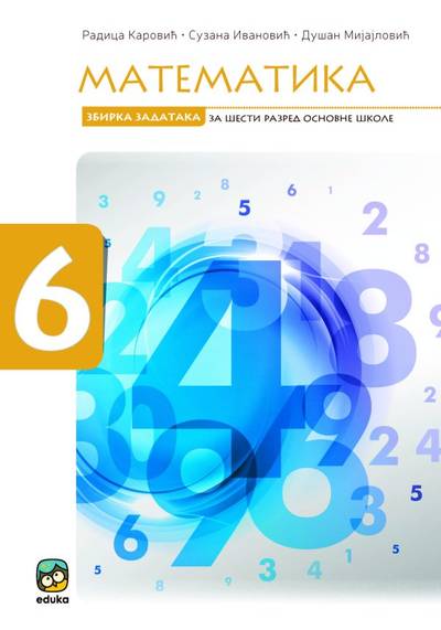 Polovni udžbenik Matematika 6 - Zbirka zadataka Eduka autor Dušan Mijajlović, Radica Karović, Suzana Ivanović