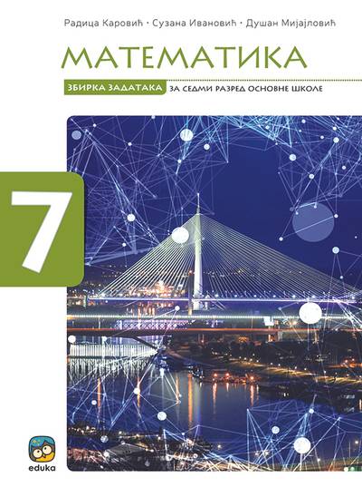 Polovni udžbenik Matematika 7 - Zbirka zadataka (izdanje 2025) Eduka autor Dušan Mijajlović, Radica Karović, Suzana Ivanović