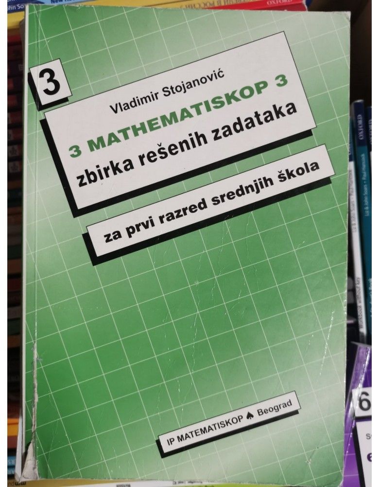 Nov udžbenik Matematinskop 3 - zbirka rešenih zadataka za 1. razred srednje škole Matematiskop autor Vladimir Stojanović