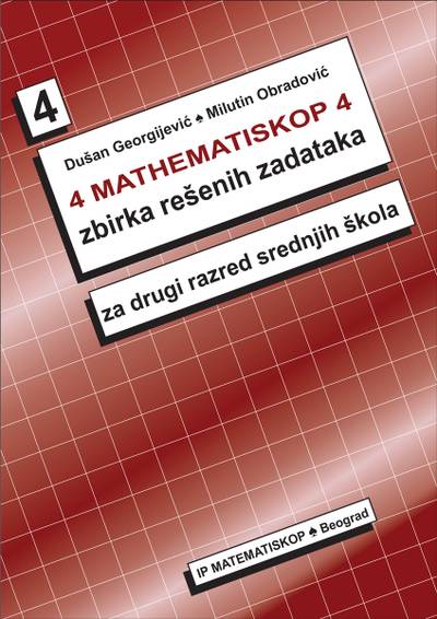 Nov udžbenik Matematinskop 4 - zbirka rešenih zadataka za 2. razred srednje škole Matematiskop autor Dušan Georgijević, Milutin Obradović