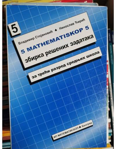 Nov udžbenik Matematinskop 5 - zbirka rešenih zadataka za 3. razred srednje škole Matematiskop autor Zorica Veinović