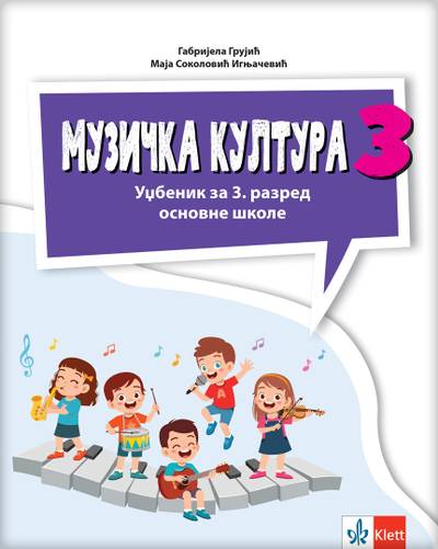 Nov udžbenik Muzička kultura 3 - Udžbenik (izdanje 2025) Klett autor Gabrijela Grujić, Maja Sokolović Ignjačević