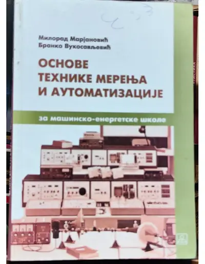 Polovni udžbenik Osnove tehnike merenja i automatizacije za mašinsko - energetske škole Zavod za udžbenike autor Branko Vukosavljević, Milorad Marjanović