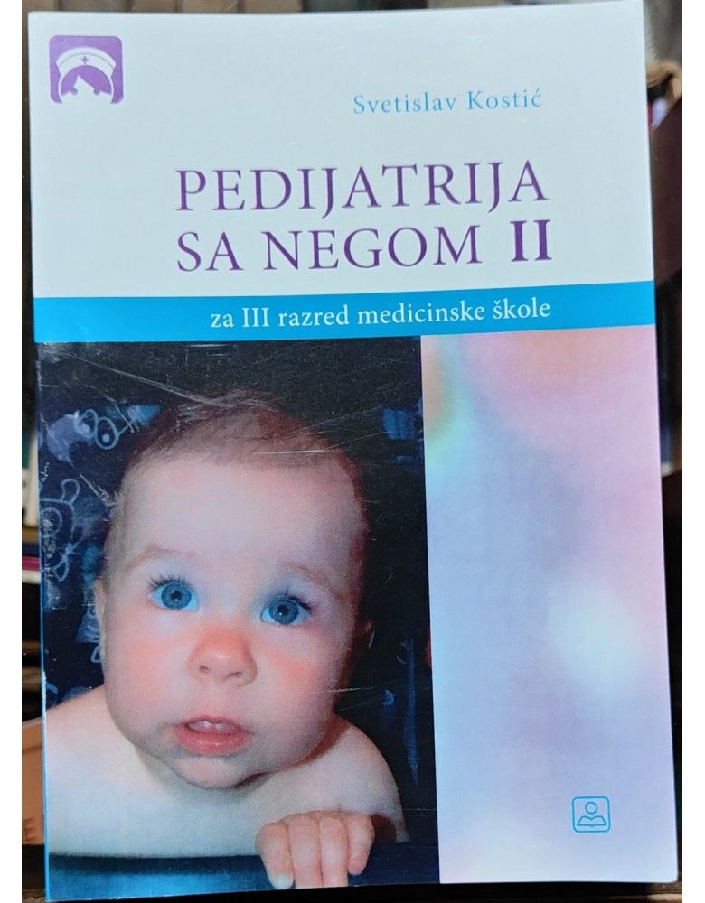 Nov udžbenik Pedijatrija sa negom II za III razred medicinske škole Zavod za udžbenike autor Svetislav Kostić
