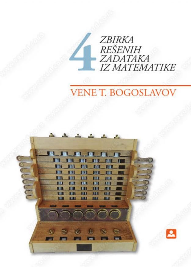 Nov udžbenik Zbirka rešenih zadataka iz matematike za 4. razred gimnazije i stručne škole Zavod za udžbenike autor Vene Bogoslavov